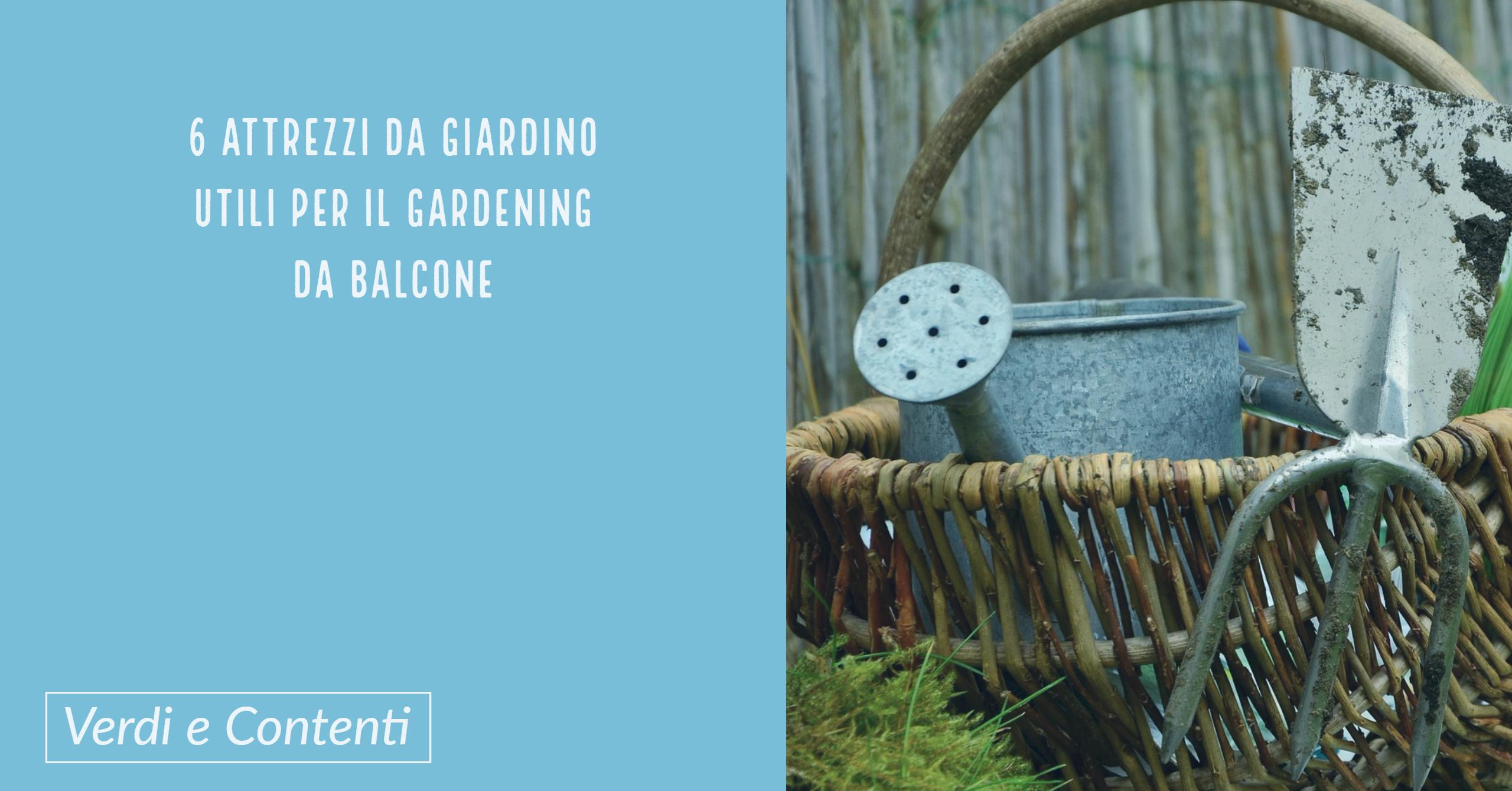 6 attrezzi da giardinaggio utili per il gardening da balcone e non solo